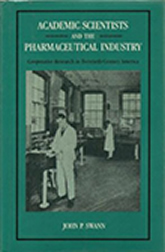 Academic Scientists and the Pharmaceutical Industry: Cooperative Research in Twentieth-Century America book cover