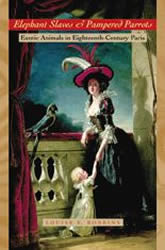 Elephant Slaves and Pampered Parrots: Exotic Animals in Eighteenth-Century Paris book cover