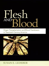 Flesh and Blood: Organ Transplantation and Blood Transfusion in 20th Century America