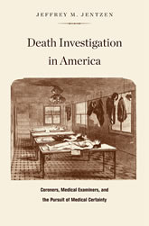 Death Investigation in America: Coroners, Medical Examiners, and the Pursuit of Medical Certainty book cover