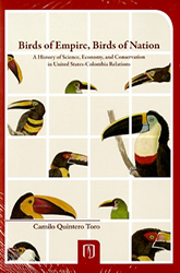 Birds of Empire, Birds of Nation. A History of Science, Economy, and Conservation in United States-Colombia Relations book cover