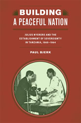 Building a Peaceful Nation: Julius Nyerere and the Establishment of Sovereignty in Tanzania, 1960-1964 book cover