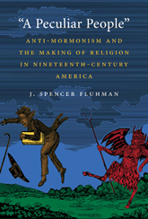 “A Peculiar People”: Anti-Mormonism and the Making of Religion in Nineteenth-Century America book cover