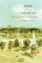 Eden on the Charles: The Making of Boston book cover