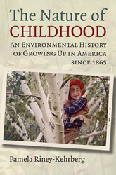 The Nature of Childhood: An Environmental History of Growing Up in America Since 1865 book cover