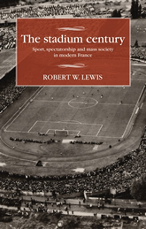 The Stadium Century: Sport, Spectatorship and Mass Society in Modern France book cover