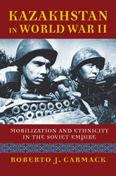 Kazakhstan in World War II: Mobilization and Ethnicity in the Soviet Empire book cover