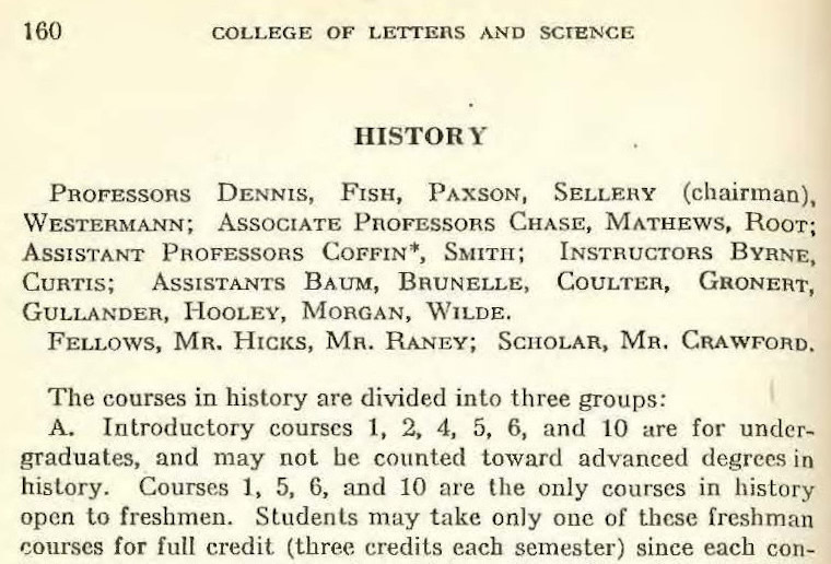 Snap of 1915-1916 UW Course Catalog in History Department Catalog Archive. Image shows faculty listing of: Professors Dennis, Fish, Paxson, Sellery (chairman), Westerman; Associate Professors Chase, Mathews, Root; Assistant Professors Coffin, Smith; Instructors Byrne, Curtis; Assistants Baum, Brunelle, Coulter, Gronet, Gullander, Hooley, Morgan, Wilde. Fellows, Mrs. Hicks, Mr. Raney; Scholar Mr. Crawford.