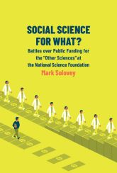Social Science for What? Battles Over Public Funding for the “Other Sciences” at the National Science Foundation book cover