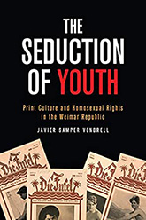 The Seduction of Youth: Print Culture and Homosexual Rights in the Weimar Republic book cover