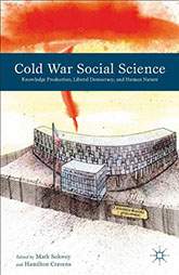 Cold War Social Science: Knowledge Production, Liberal Democracy, and Human Nature book cover