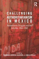 Challenging Authoritarianism in Mexico Revolutionary Struggles and the Dirty War, 1964-1982 book cover