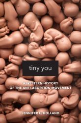 Tiny You: A Western History of the Anti-Abortion Movement book cover
