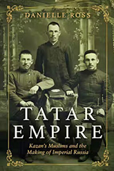 Tatar Empire: Kazan's Muslims and the Making of Imperial Russia book cover