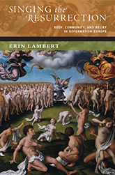 Singing the Resurrection: Body, Community, and Belief in Reformation Europe book cover