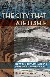 The City That Ate Itself: Butte, Montana and Its Expanding Berkeley Pit book cover