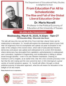 Event Poster: From Education For All to Scholasticide: The Rise and Fall of the Global Liberal Education Order with Mario Novelli (described on page)