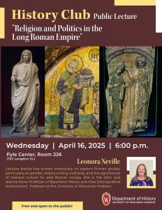 Event flyer for History Club Spring Lecture. The event flyer has a maroon background with images medieval art - a statue, a mosaic, and a wood carving. The graphic also includes a headshot of Professor Leonora Neville. For the event flyer's text, see the event page.