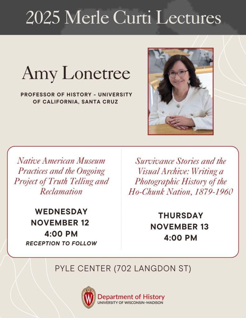 Event flyer publicizing the 2025 Merle Curti Lectures with Amy Lonetree. The graphic has a beige background, a photograph of the speaker, smiling at the camera is located to the right. The graphic lists the dates and times of the lectures: November 12, 4:00pm and November 13, 4:00pm. See event page for text.